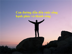 Làm sao để thành công, sống an vui và hạnh phúc. Phần 1: Nguyên tắc