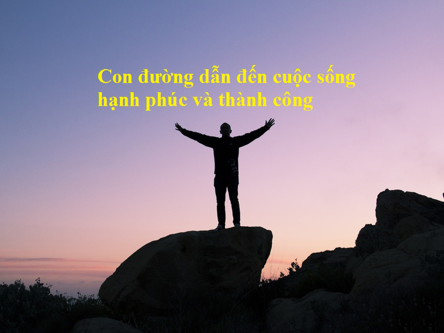 Làm sao để thành công, sống an vui và hạnh phúc. Phần 1: Nguyên tắc